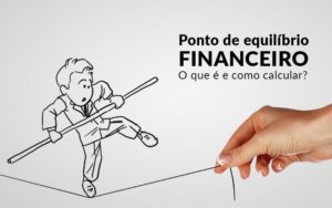 Ponto De Equilibrio Financeiro O Que E E Como Calcular Blog Davos Controladoria - Nacif Contabilidade