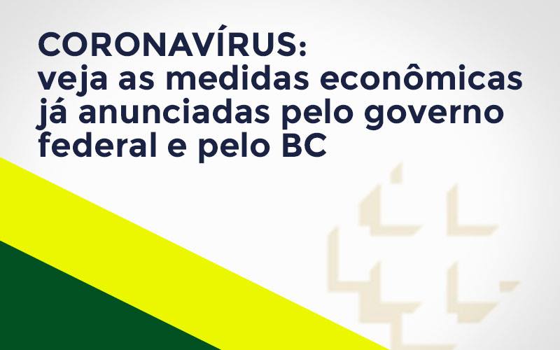Coronavírus: Veja As Medidas Econômicas Já Anunciadas Pelo Governo Federal E Pelo Bc Notícias E Artigos Contábeis Nacif Contabilidade - Nacif Contabilidade