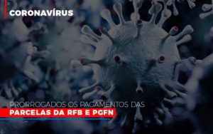 Coronavirus Prorrogados Os Pagamentos Das Parcelas Da Rfb E Pgfn Notícias E Artigos Contábeis Nacif Contabilidade - Nacif Contabilidade